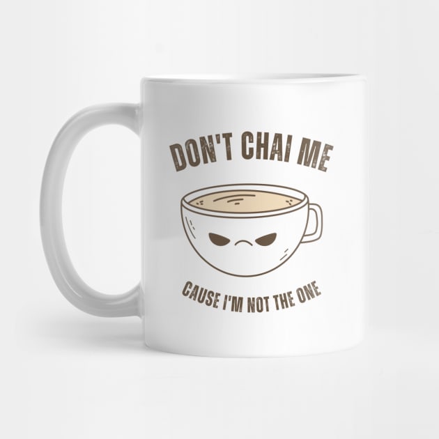 Funny Chai Tea Lovers Tea Drinkers Pun Don't Chai Me by MedleyDesigns67